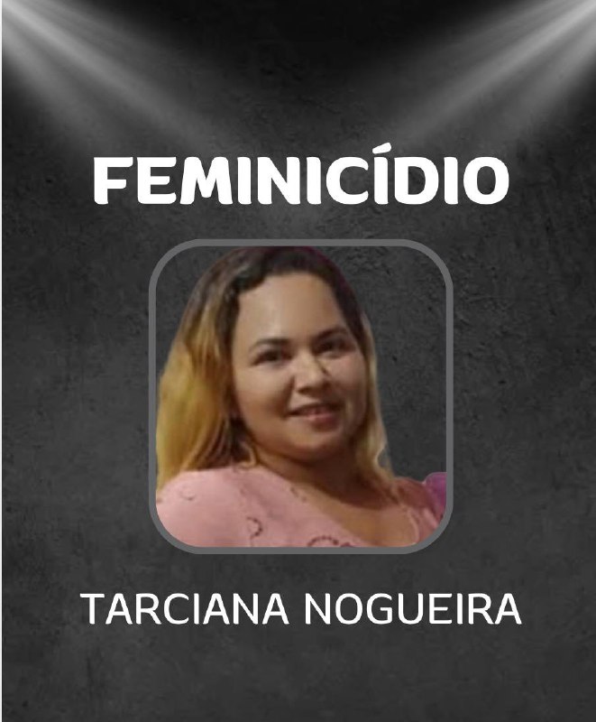 Feminicídio: Tarciana Nogueira tinha apenas 36 anos
